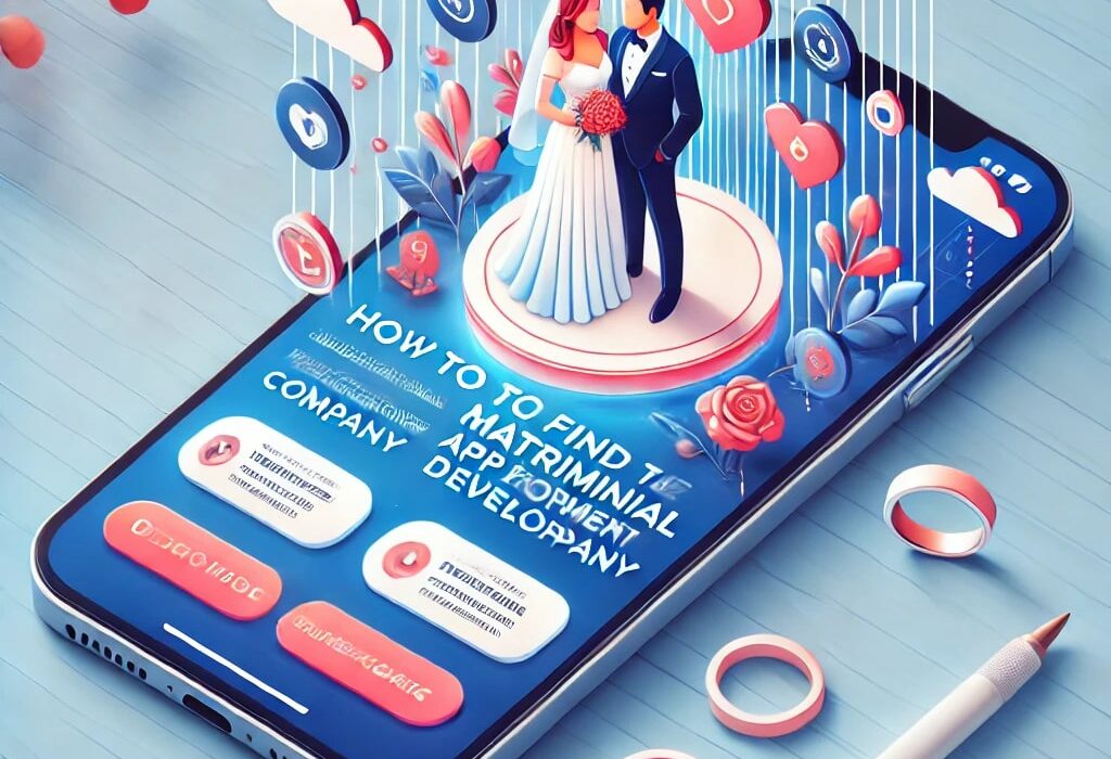 How to Find the Best Matrimonial App Development Company